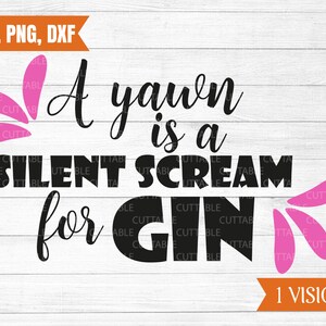 Uno sbadiglio è un urlo silenzioso per svg di Gin, Gin tagliare file, Gin amante svg, Gin svg, tagliare file per cricut, sagoma, dxf, png, svg, uso commerciale