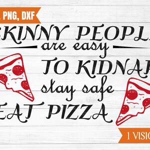 Las personas delgadas son fáciles de secuestrar mantenerse seguro comer pizza, amor archivo de corte de pizza, amante de la pizza svg, comida divertida cita cricut, silueta, dxf, png, svg