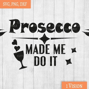Prosecco Aufkleber Svg, Prosecco hat mich dazu es cut Datei, Liebe prosecco SVG, Spaß T-shirt Zitat SVG, schneiden Datei für Cricut, Silhouette, Dxf, Png
