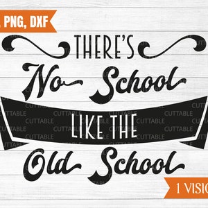 Er is geen school als de oude school SVG, Class Reunion SVG, klasse reünie cut-bestand, reünie t-shirt citaat, silhouet cricut, SVG, PNG, DXF