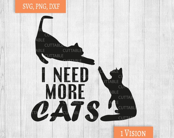Download Cat Quote Cut File I Need More Cats Quote Svg Cat Etsy