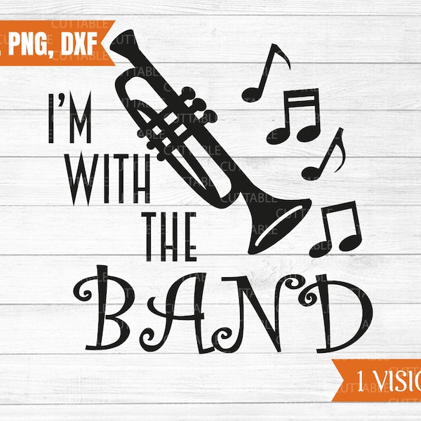 I'm with the Band svg, music cut file, horn, trumpet, big band instrument and notes, orchestra quote, commercial use, silhouette,svg,dxf,png