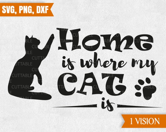 Cat Gift Svg Home Is Where My Cat Is Cut File Cat Quote Svg Etsy