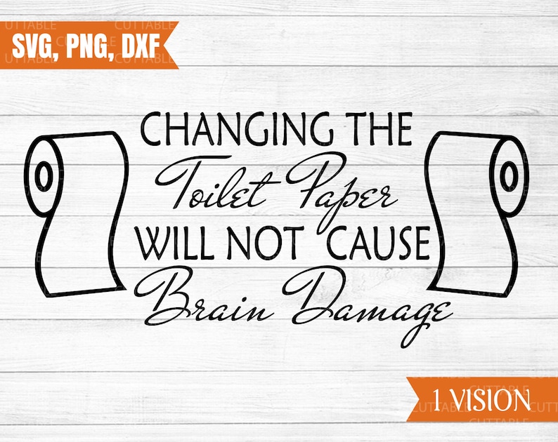 Changing The Toilet Paper Will Not Cause Brain Damage Svg Etsy
