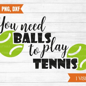 U moet ballen te spelen van Tennis svg, tennis gesneden bestand, leuk t-shirt citeer, tennis bal svg, liefde tennis offerte voor cricut, silhouet, dxf, png