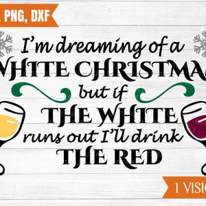 ホワイト クリスマス svg、ホワイト クリスマスを夢見ていますが、白がなくなったら赤を飲みます、T シャツの引用カット ファイル、svg、dxf、png