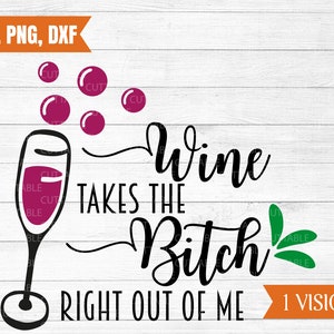 Il vino prende la cagna fuori di me in formato svg, amante del vino tagliata file, amore vino svg, bolle, bicchiere di vino, uso commerciale, sagoma, svg, dxf, png