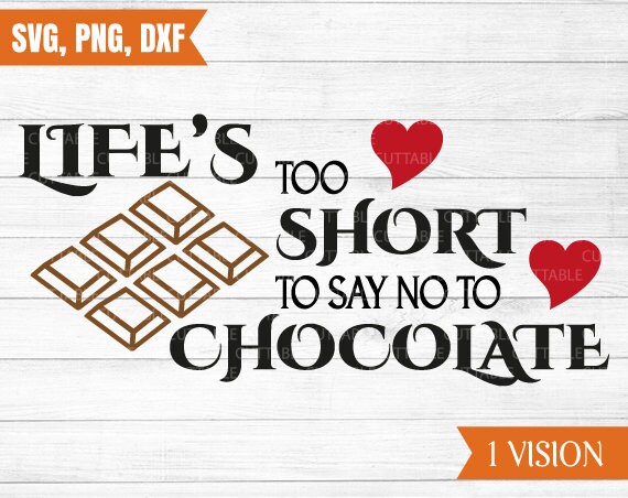 Life S Too Short To Say No To Chocolate Svg Love Etsy Australia