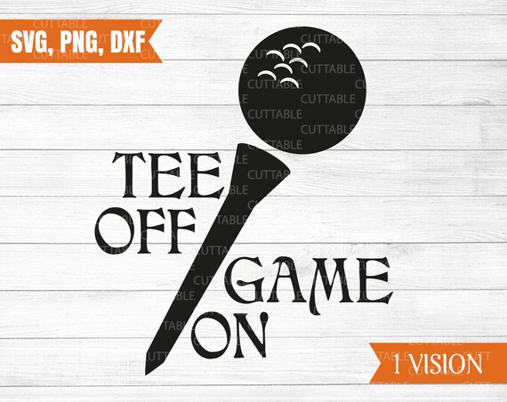Tee Off Game On Svg Golf Cut File Love Golf Svg Golfers Etsy