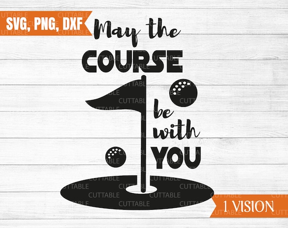Download May The Course Be With You Svg Golf Cut File Love Golf Svg Etsy