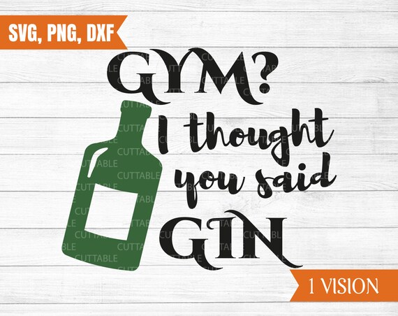 Download Free Gym I Thought You Said Gin Svg Gin Cut File Gin Lover Svg Etsy SVG Cut Files
