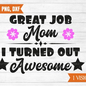 Grote baan mam, ik blijken Awesome SVG, moeder SVG, gelukkig Moederdag, Moederdag gesneden bestand, bloemen, commercieel gebruik, silhouet, svg, dxf, png