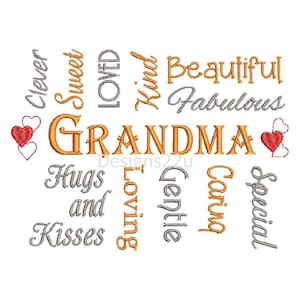 May include: A digital embroidery design featuring the word "GRANDMA" in orange with the words "Clever", "Sweet", "Loved", "Kind", "Beautiful", "Fabulous", "Hugs", "and", "Kisses", "Special", "Caring", "Gentle", and "Loving" surrounding it in gray. Two red hearts are on either side of the word "GRANDMA".