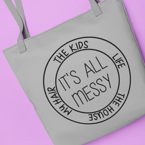 It&#39;s All Messy Tote Bag Funny Graphic Mom&#39;s Helper Weather Proof Zippered Carry All Humorous Gift Silly Large Stressed All Weather Bag