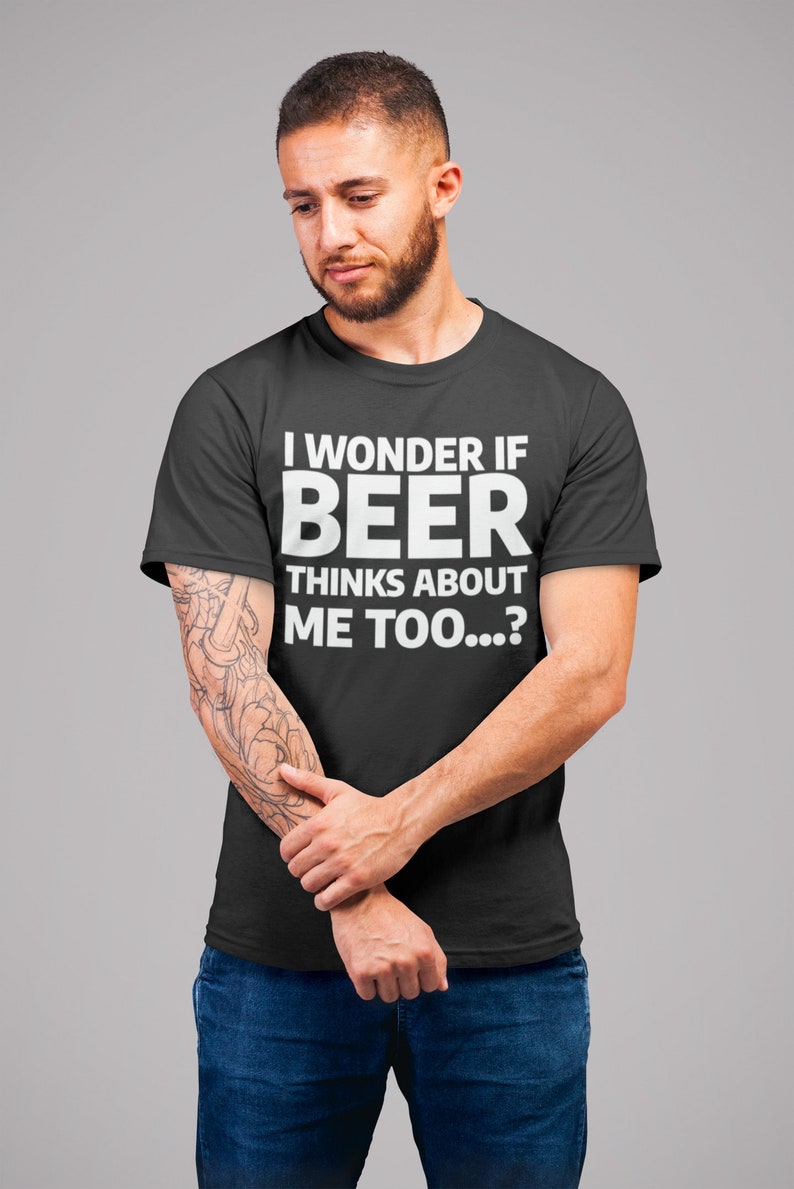 i wonder if beer thinks about me too