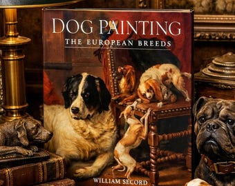 Dog Painting: The European Breeds - Large Format Coffee Table Book by William Secord