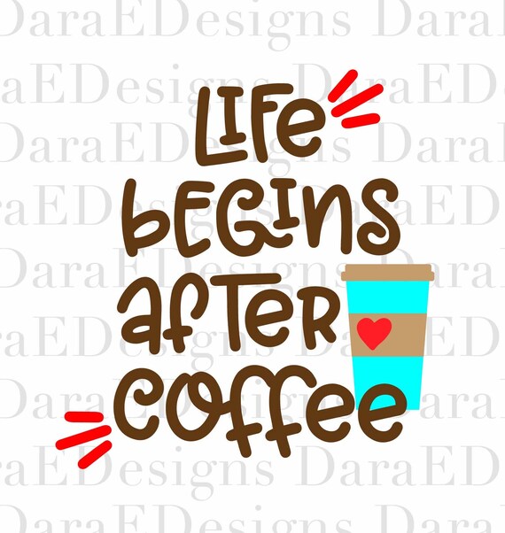 Download Life Begins After Coffee SVG Cut File Coffee SVG file for ...