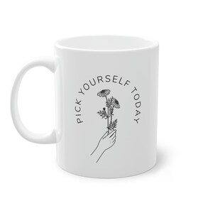Pick yourself mug, flower mug, motivational mug, minimalist mug, gift under 30, flower lover, minimalist mug, gift for gardener, fun gift