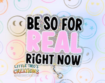 Be So For Real Right Now Badge Reel, Interchangeable Funny Nurse ID Holder