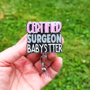 Certified Surgeon Babysitter Badge Reel, OR Badge Holder, Surgical Nurse Gift, OR Nurse ID Badge, Interchangeable Badge Holder