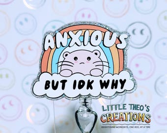 Anxious But IDK Why Badge Reel, Interchangeable Acrylic Badge Topper