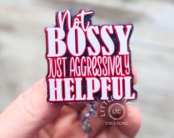 Not Bossy Just Aggressively Helpful Badge Reel, Funny Retractable ID Holder for Nurses & Teachers