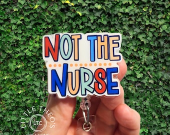 Not The Nurse Badge Reel, Funny Badge Reel, Interchangeable Not The Nurse Badge Reel, Not The Nurse Badge for Techs, Therapists, Students