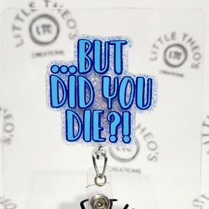 Puede incluir: Un portagafete azul y blanco con purpurina con un texto azul y blanco con purpurina que dice "...BUT DID YOU DIE?"