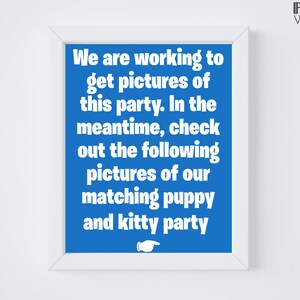 May include: A white framed sign with a blue background and white text that reads "We are working to get pictures of this party. In the meantime, check out the following pictures of our matching puppy and kitty party." The sign also has a white arrow pointing to the right.