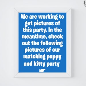 May include: A white framed sign with a blue background and white text that reads "We are working to get pictures of this party. In the meantime, check out the following pictures of our matching puppy and kitty party." The sign also has a white arrow pointing to the right.