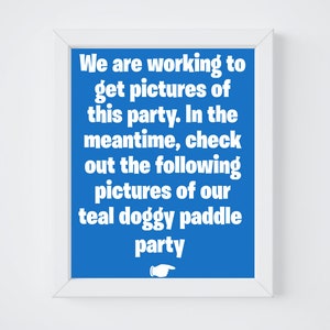 May include: A blue sign with white text that reads: "We are working to get pictures of this party. In the meantime, check out the following pictures of our teal doggy paddle party."