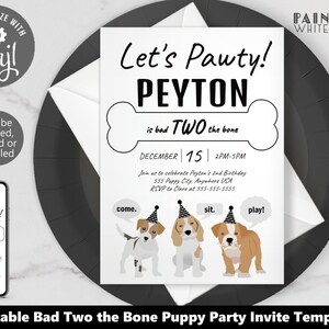 May include: Editable template for a puppy party invitation. The invitation features a bone with the text "Let's Pawty! Peyton is bad TWO the bone". The date is December 15th and the time is 2PM-5PM. There are three cartoon puppies wearing party hats with speech bubbles that say "come", "sit", and "play!"