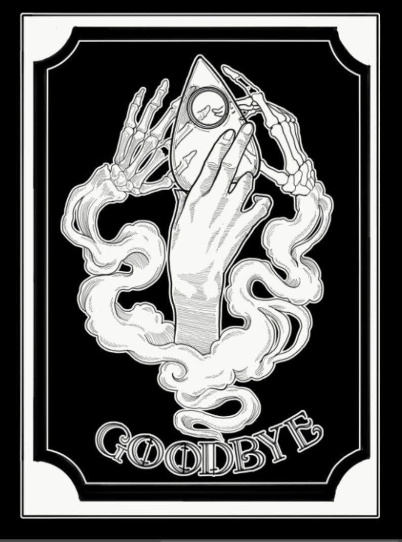 May include: A black and white illustration of a hand holding a triangular-shaped Ouija board with the word "GOODBYE" written below it.