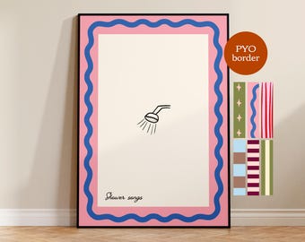Shower print, custom border, pick your own border, hand-drawn art, painted print, shower songs, trendy art, bathroom art, UNFRAMED