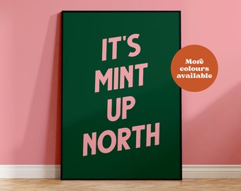 It's mint up north print, dance like you're northern art, northern and proud poster, manchester decor, indie music print, birthday gift