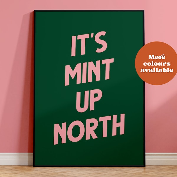 It's mint up north print, dance like you're northern art, northern and proud poster, manchester decor, indie music print, birthday gift