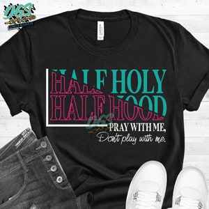 Half Holy, Half Hood-Pray with Me, Don&#39;t Play with Me SVG, dxf, eps, png Cricut-Silhouette, Instant Digital Download