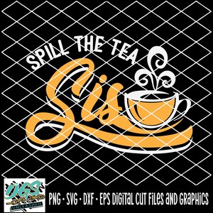 May include: A digital cut file design featuring a yellow teacup with steam and the text "Spill the Tea Sis".