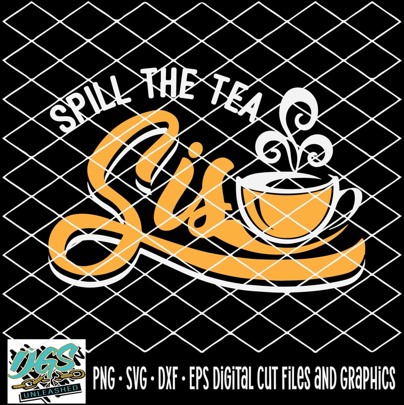 May include: A digital cut file design featuring a yellow teacup with steam and the text "Spill the Tea Sis".