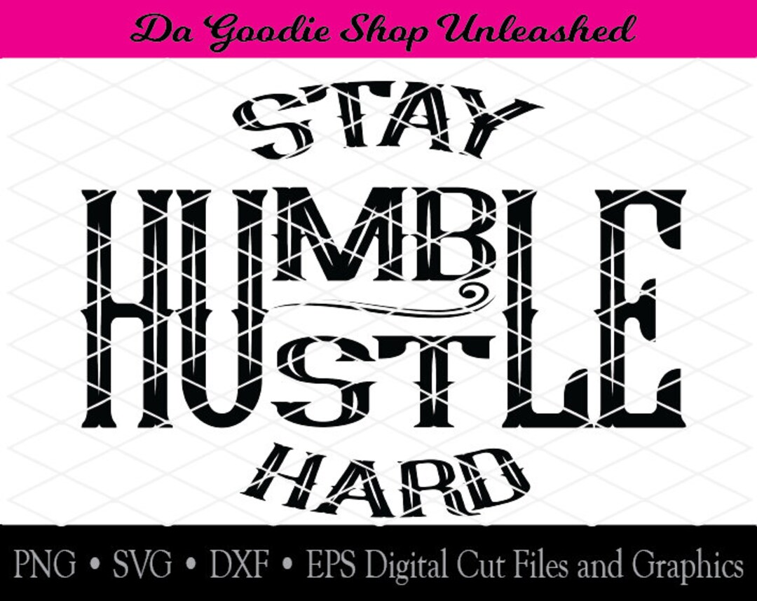 Stay Humble Hustle Hard SVG, Dxf, Eps, Png Digital Cut File - Etsy
