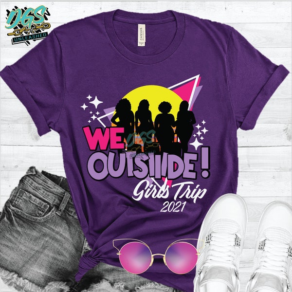 We Outside Girls Trip 2021 SVG, dxf, png, and eps Digital Cut File