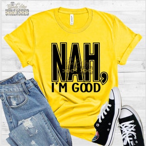 Nah, I&#39;m Good SVG, dxf, eps, and Png Digital Design