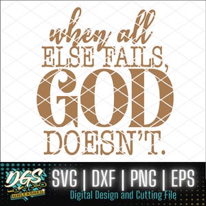 May include: A brown graphic design with the text "when all ELSE FAILS, GOD DOESN'T."