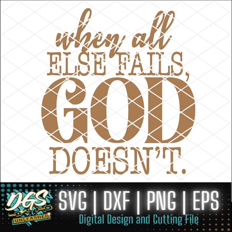 May include: A brown graphic design with the text "when all ELSE FAILS, GOD DOESN'T."