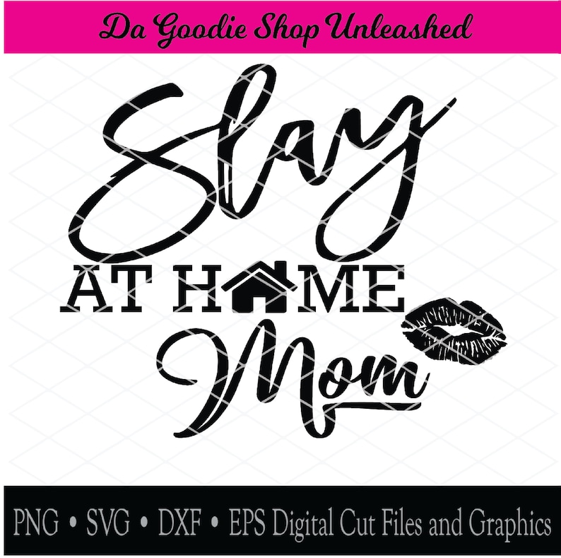 May include: Black and white graphic design with the text "Slay at Home Mom" and a house icon. The graphic also includes a red lip print.