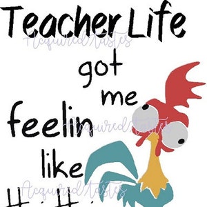 May include: A black and white graphic design with a rooster illustration and the text "Teacher Life got me feelin like Hei Hei".