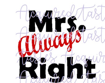 Mr Right and Mrs Always Right SVG Digital Download