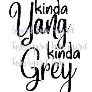 Grey&#39;s Anatomy Inspired &quot;Kinda Yang, Kinda Grey&quot; SVG cut file digital download