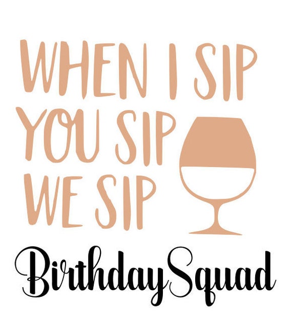 Download Birthday Squad Svg Digital Download Cut File When I Sip Etsy