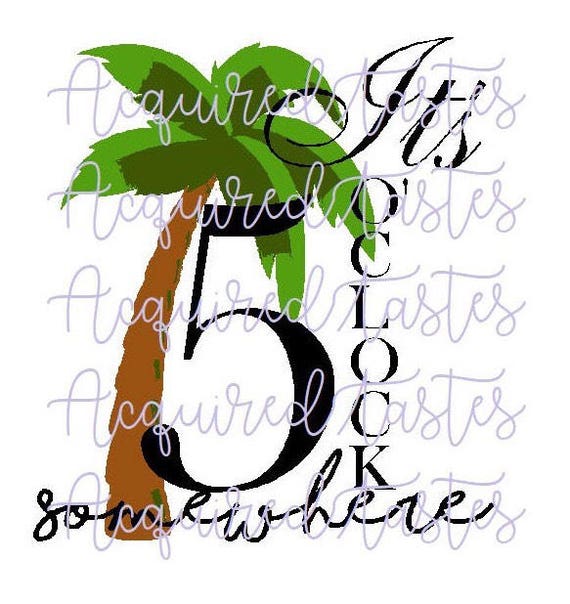 Download It S 5 O Clock Somewhere Svg Etsy
